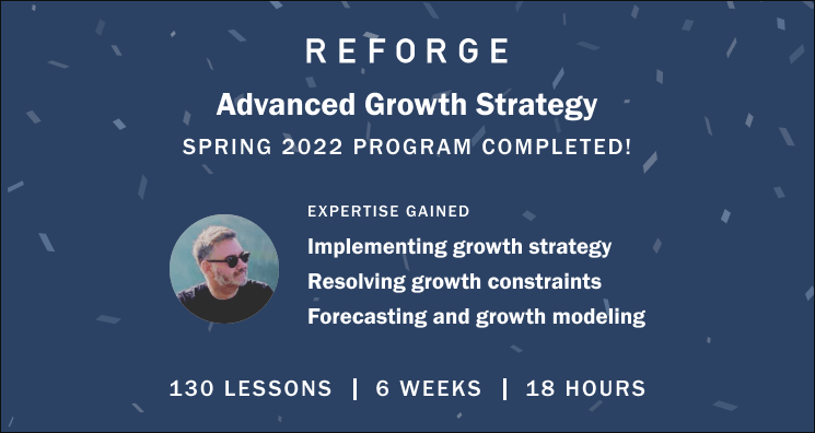 Certification for competing the Reforge Advanced Growth Strategy program (Spring 2022)