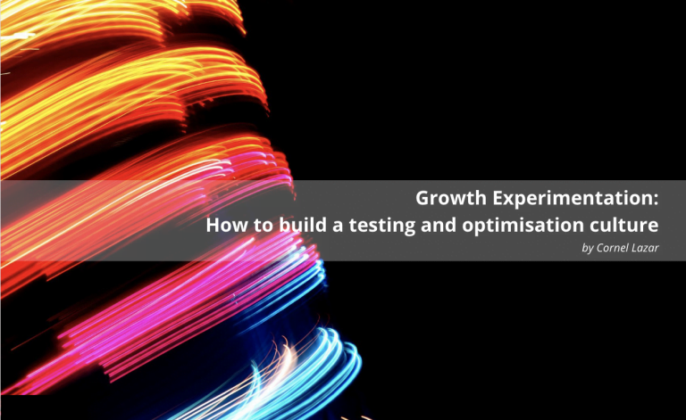 Growth Experimentation -How to build a testing and optimisation culture by Cornel Lazar
